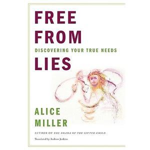 Free from Lies: Discovering Your True Needs -- Alice Miller